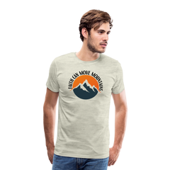 Faith can move mountains - Men's Premium T-Shirt - heather oatmeal