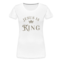 Jesus is King - Women’s Premium T-Shirt - white