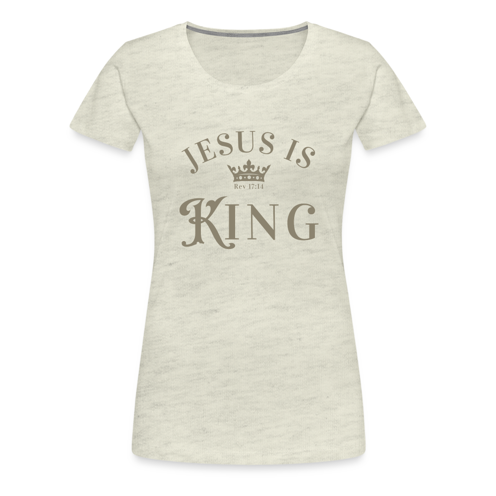 Jesus is King - Women’s Premium T-Shirt - heather oatmeal