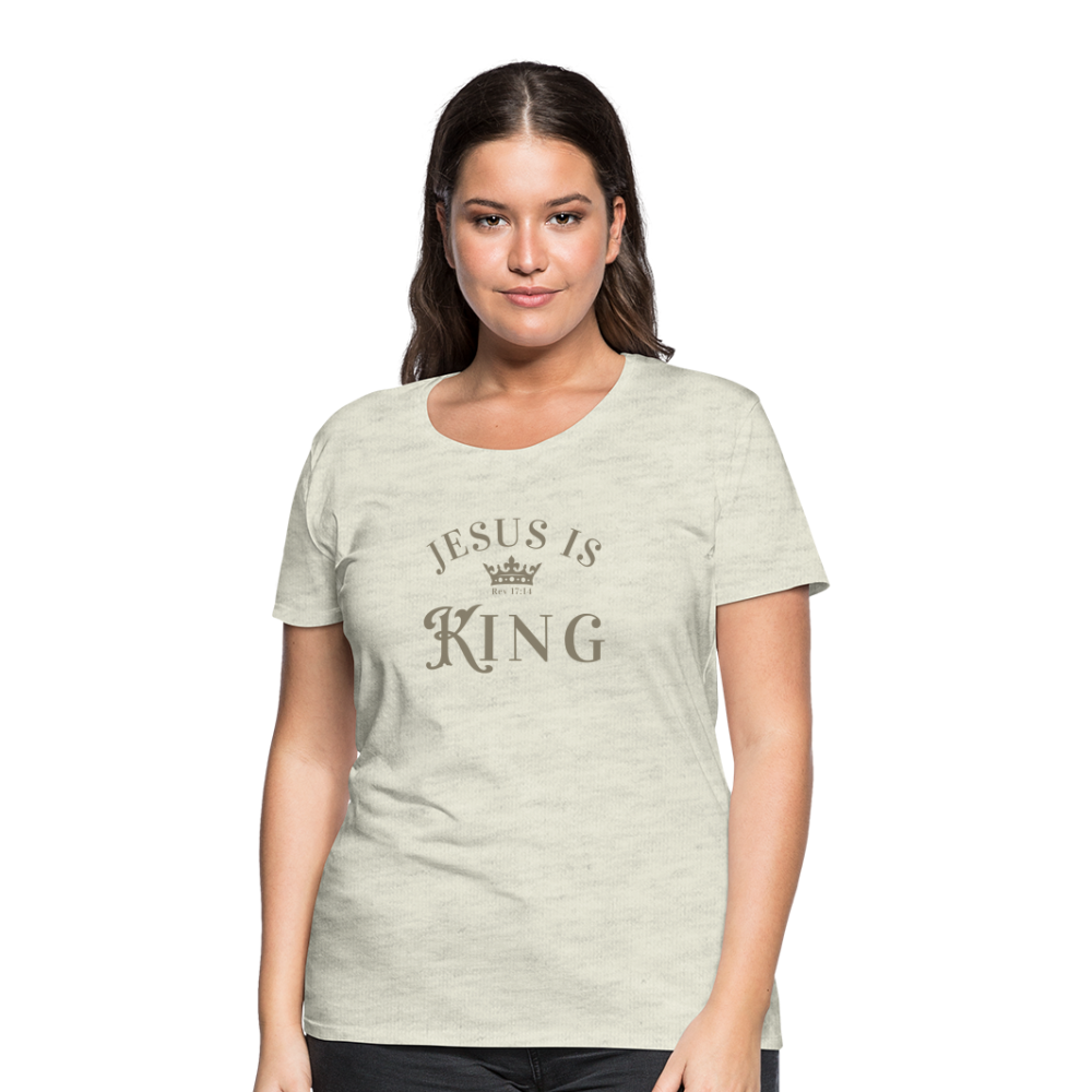 Jesus is King - Women’s Premium T-Shirt - heather oatmeal