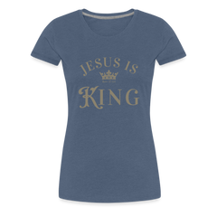Jesus is King - Women’s Premium T-Shirt - heather blue