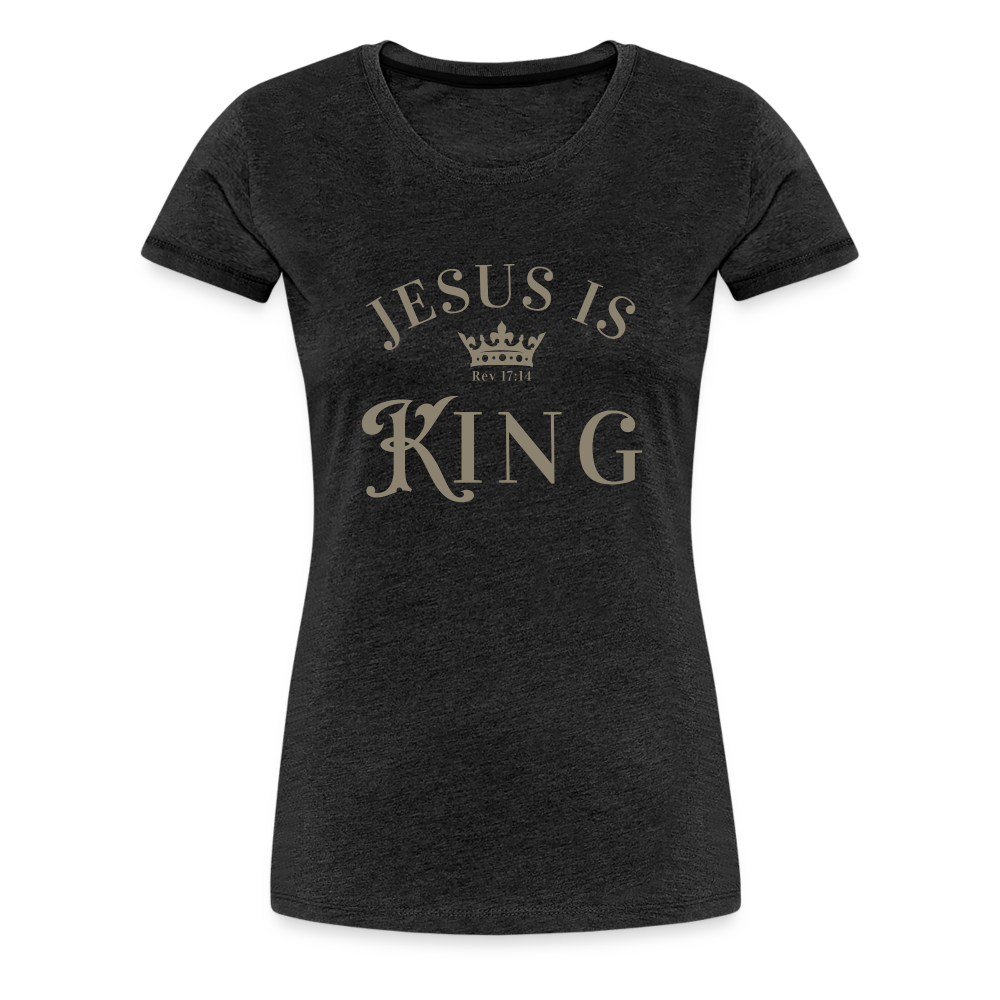 Jesus is King - Women’s Premium T-Shirt - charcoal grey