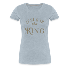 Jesus is King - Women’s Premium T-Shirt - heather ice blue